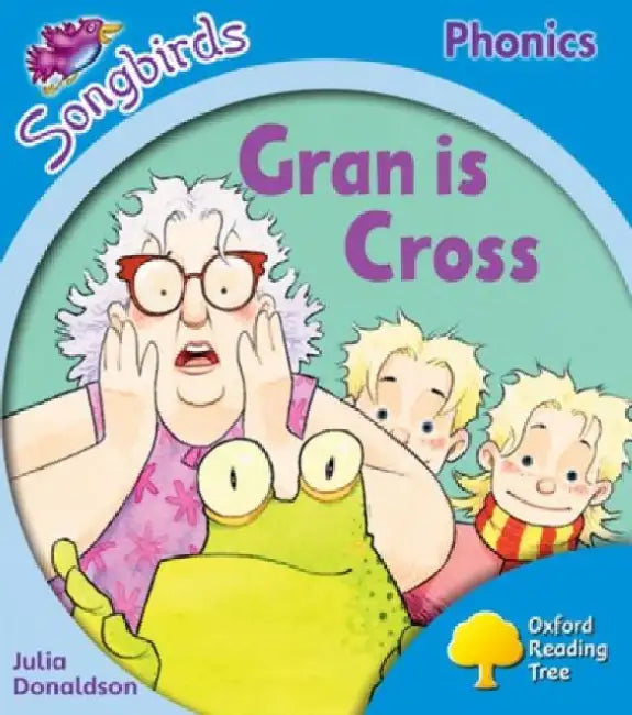 Oxford Reading Tree Songbirds Phonics: Level 3: Gran is Cross by Julia Donaldson