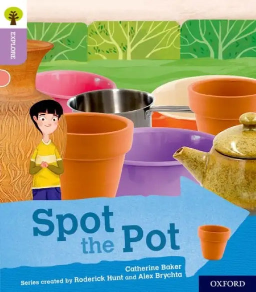 Oxford Reading Tree Explore with Biff, Chip and Kipper: Oxford Level 1+: Spot the Pot by Catherine Baker