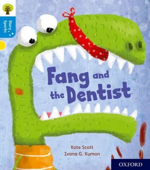 Oxford Reading Tree Story Sparks: Oxford Level 3: Fang and the Dentist by Kate Scott