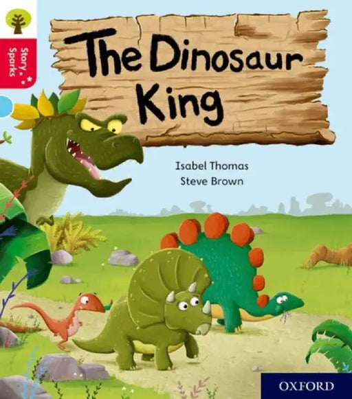 Oxford Reading Tree Story Sparks: Oxford Level 4: The Dinosaur King by Isabel Thomas