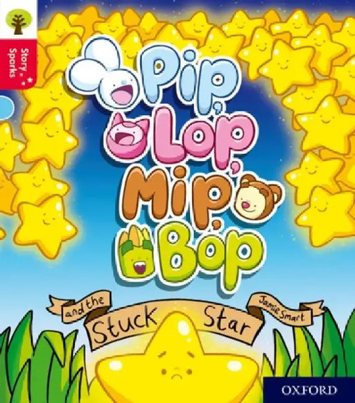 Oxford Reading Tree Story Sparks: Oxford Level 4: Pip, Lop, Mip, Bop and the Stuck Star by Jamie Smart