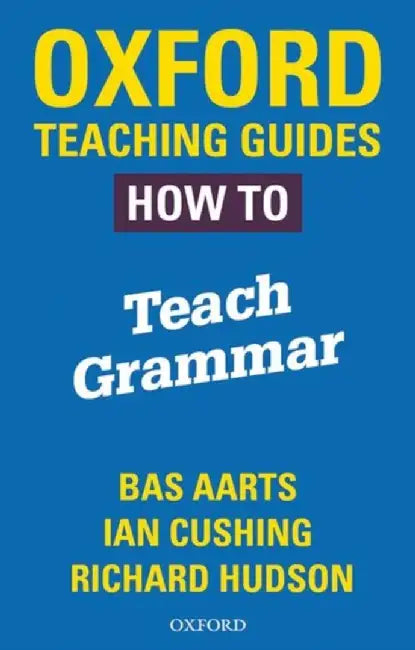 Oxford Teaching Guides: How To Teach Grammar by Bas Aarts