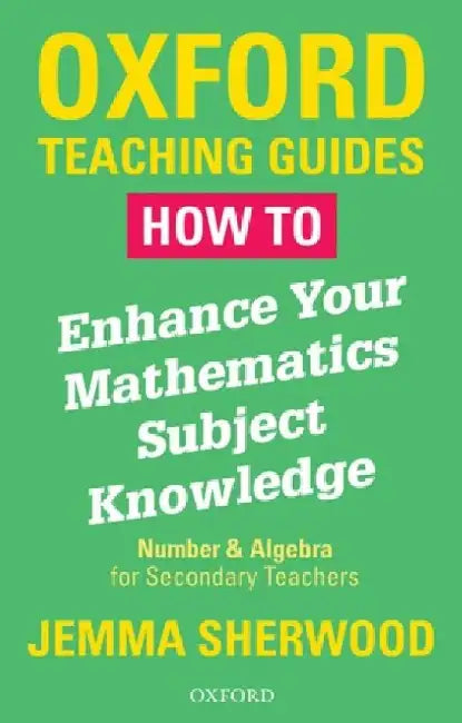 How To Enhance Your Mathematics Subject Knowledge: Number and Algebra for Secondary Teachers by Jemma Sherwood