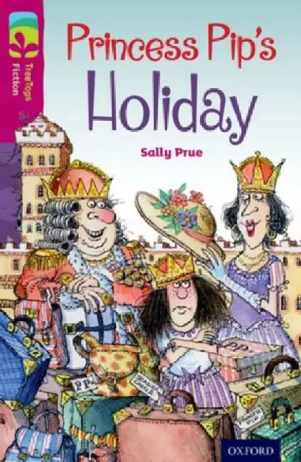 Oxford Reading Tree TreeTops Fiction: Level 10: Princess Pip's Holiday by Sally Prue