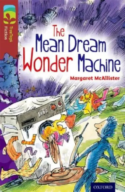 Oxford Reading Tree TreeTops Fiction: Level 15 More Pack A: The Mean Dream Wonder Machine by Margaret McAllister
