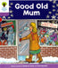 Oxford Reading Tree: Level 1+: Patterned Stories: Good Old Mum by Roderick Hunt