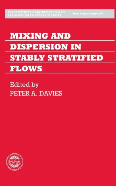 Mixing and Dispersion in Stably Stratified Flows by P. a. Davies, Institute Of Mathematics and Its Applica, Conference on Stably Stratified Flows