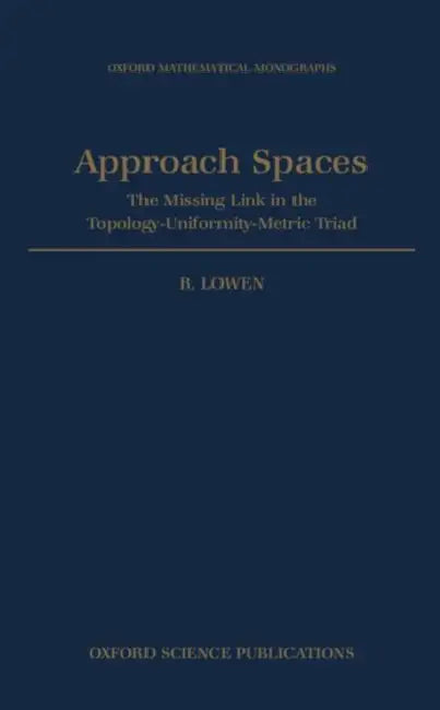 Approach Spaces: The Missing Link in the Topology-Uniformity-Metric Triad by Robert Lowen, R. Lowen