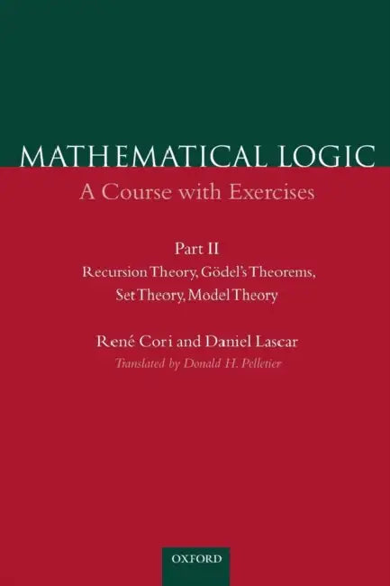 Mathematical Logic: A Course with Exercises Part II: Recursion Theory, Godel's Theorems, Set Theory, Model Theory by Rene Cori, Daniel Lascar, Ren? Cori