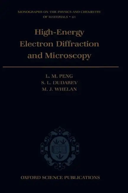High Energy Electron Diffraction and Microscopy by L. M. Peng, S. L. Dudarev, M. J. Whelan