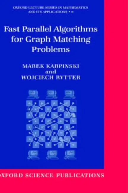 Fast Parallel Algorithms for Graph Matching Problems by Marek Karpinski, Wojciech Rytter