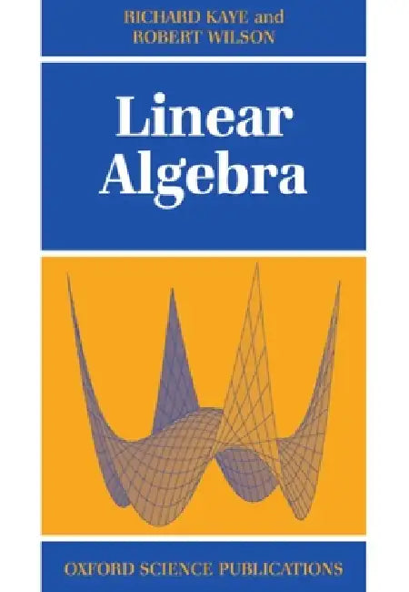Linear Algebra by Wilson Kaye, Richard Kaye, Rob Wilson