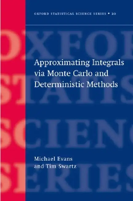 Approximating Integrals Via Monte Carlo and Deterministic Methods by Michael Evans, Tim Swartz