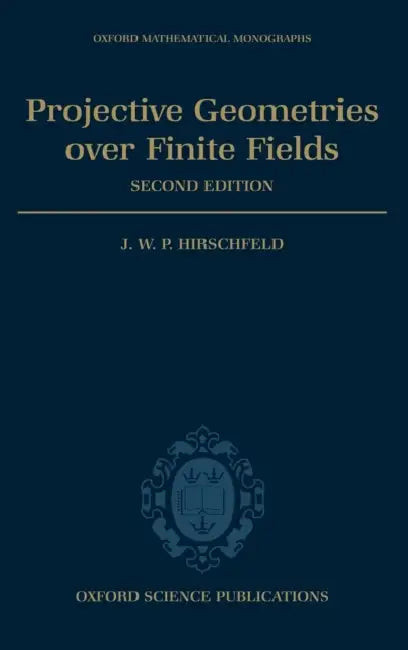 Projective Geometries Over Finite Fields by James Hirschfeld