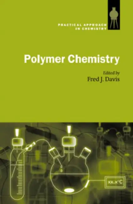 Polymer Chemistry: A Practical Approach by Fred J. Davis