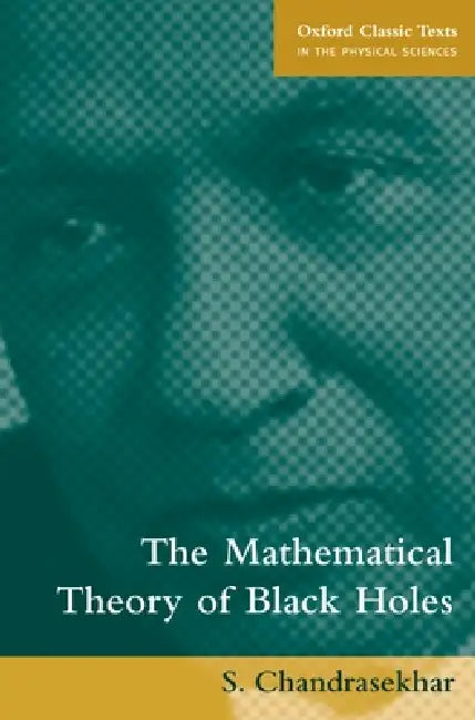 The Mathematical Theory of Black Holes by S. Chandrasekhar
