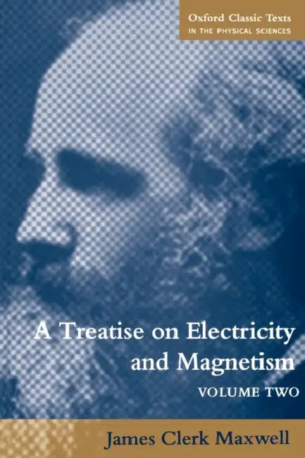 A Treatise on Electricity and Magnetism: Volume 2 by James Clerk Maxwell