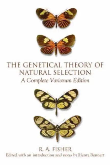 The Genetical Theory of Natural Selection: A Complete Variorum Edition by R. A. Fisher, Ronald Aylmer Fisher, Henry Bennett