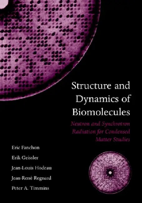 Structure and Dynamics of Biomolecules: Neutron and Synchrotron Radiation for Condensed Matter Studies by Erik Geissler, Eric Fanchon, Jean-Louis Hodeau