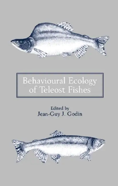 Behavioural Ecology of Teleost Fishes by Jean-Guy J. Godin, Godin