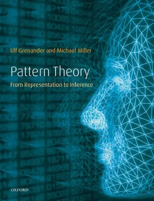 Pattern Theory: From Representation to Inference by Ulf Grenander, Michael Miller