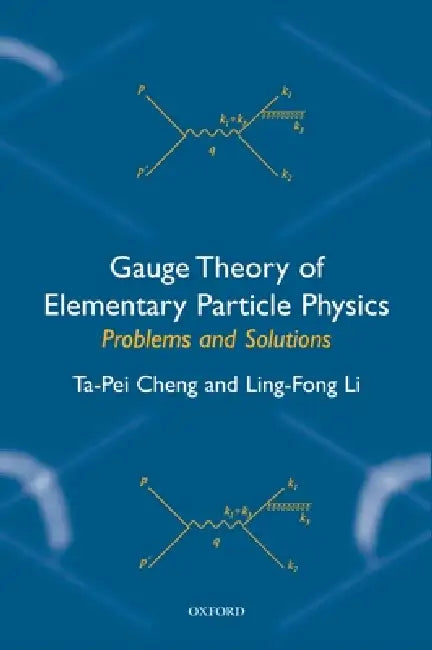 Gauge Theory of Elementary Particle Physics: Problems and Solutions by Ta-Pei Cheng, Ling-Fong Li