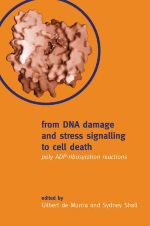 From Dna Damage And Stress Signalling To Cell Death : Poly ADP-Ribosylation Reactions by Gilbert de Murcia, Sydney Shall