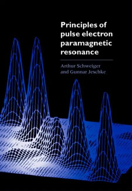 Principles of Pulse Electron Paramagnetic Resonance by A. Schweiger, Arthur Schweiger, Gunnar Jeschke