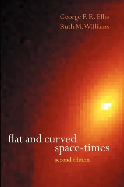 Flat and Curved Space-Times by G. F. R. Ellis, George Francis Rayner Ellis, R. M. Williams