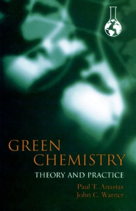 Green Chemistry Rev E: Theory And Practice by Paul Anastas
