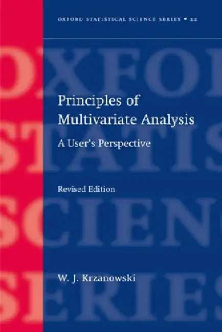 Principles of Multivariate Analysis: A User's Perspective by Wojtek J. Krzanowski, W. J. Krzanowski
