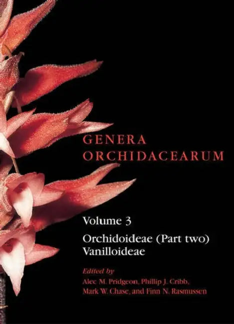 Genera Orchidacearum: Volume 3: Orchidoideae (Part 2), Vanilloideae by Alec Pridgeon, Phillip Cribb, Mark W. Chase