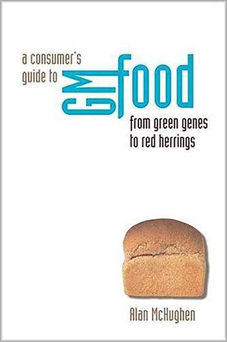 A Consumer'S Guide To Gm Food: From Green Genes to Red Herrings