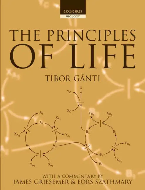 The Principles of Life by Tibor Ganti, James Griesemer, Eors Szathmary