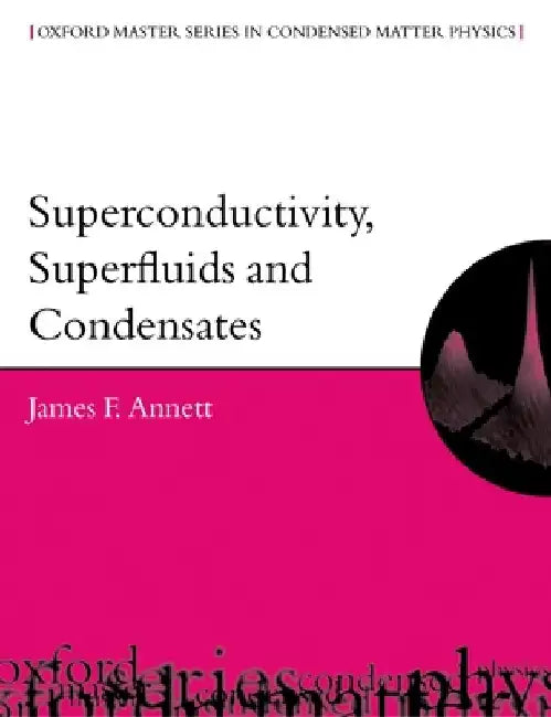 Superconductivity, Superfluids, and Condensates by James F. Annett