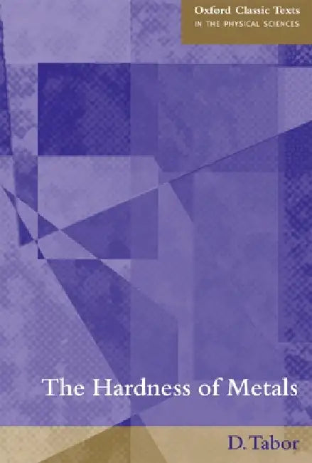 The Hardness of Metals by D. Tabor, David Tabor