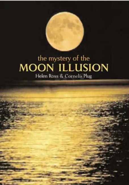 The Mystery of the Moon Illusion by Helen Elizabeth Ross, Cornelis Plug, Helen Ross