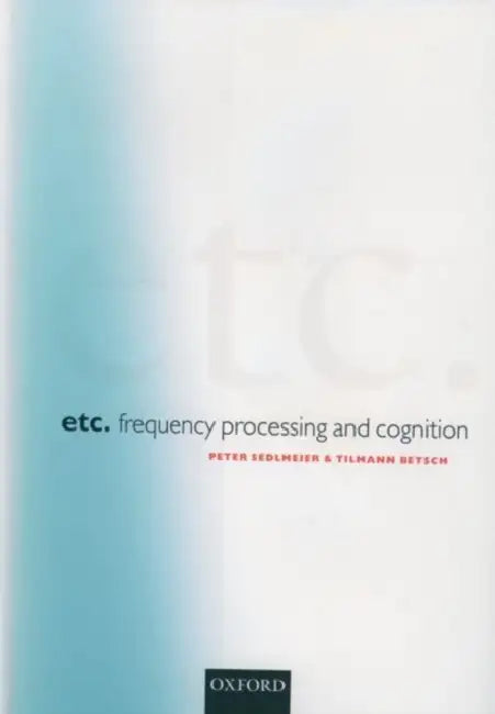 Etc.: Frequency Processing and Cognition by Peter Sedlmeier, Tilmann Betsch