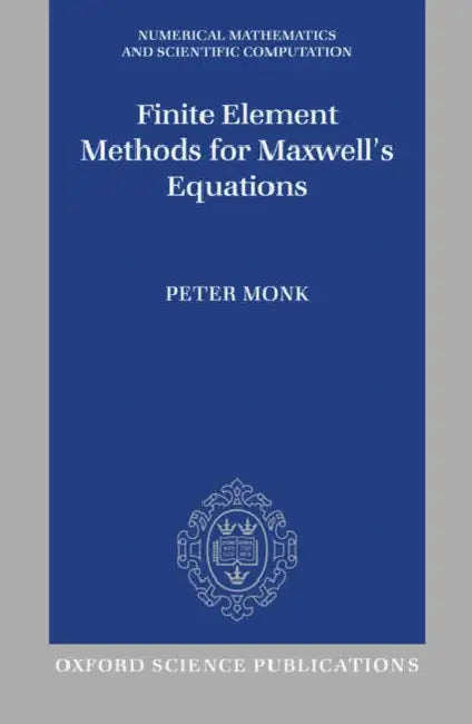 Finite Element Methods for Maxwell's Equations by P. Monk, Peter Monk