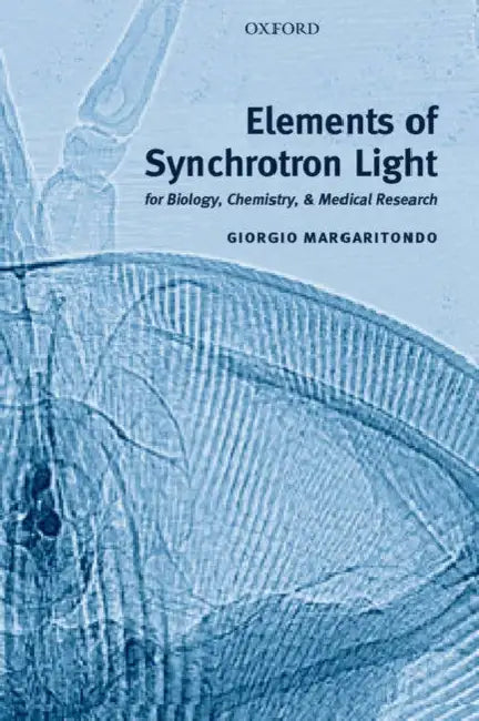 Elements of Synchrotron Light: For Biology, Chemistry, and Medical Research by Giorgio Margaritondo