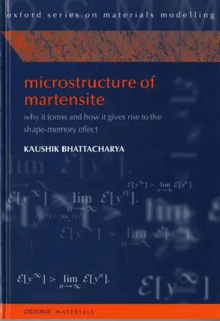 Microstructure of Martensite: Why It Forms and How It Gives Rise to the Shape-Memory Effect by Kaushik Bhattacharya