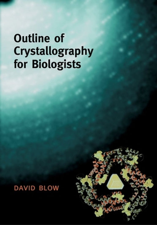 Outline of Crystallography for Biologists : by David Blow