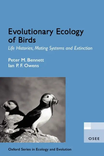 Evolutionary Ecology of Birds: Life Histories, Mating Systems, and Extinction by Peter M. Bennett, Ian P. F. Owens