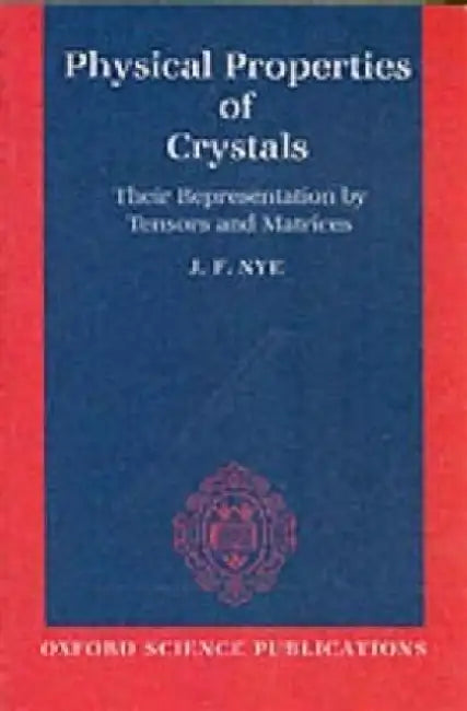 Physical Properties of Crystals: Their Representation by Tensors and Matrices 