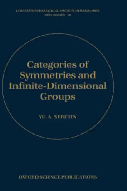 Categories of Symmetries and Infinite-Dimensional Groups by Gould Neretin, Yu a. Neretin, G. G. Gould