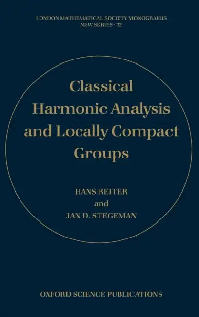 Classical Harmonic Analysis and Locally Compact Groups by Hans Reiter, Jan D. Stegeman