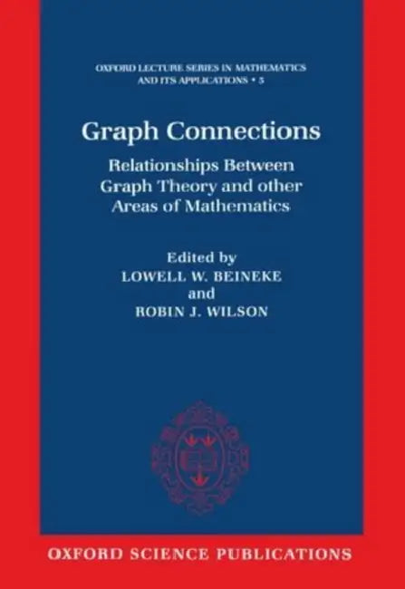Graph Connections: Relationships Between Graph Theory and Other Areas of Mathematics by Lowell Wayne Beineke, Robin James Wilson