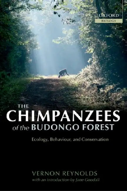 The Chimpanzees of the Budongo Forest: Ecology, Behaviour, and Conservation by Vernon Reynolds