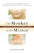 The Monkey in the Mirror: Essays on the Science of What Makes us Human by Ian (, Curator of Human Evolution at the American Museum of Natural History in New York) Tattersall