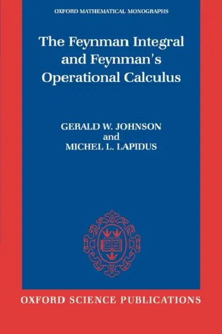The Feynman Integral and Feynman's Operational Calculus by Gerald W. Johnson, Michel L. Lapidus